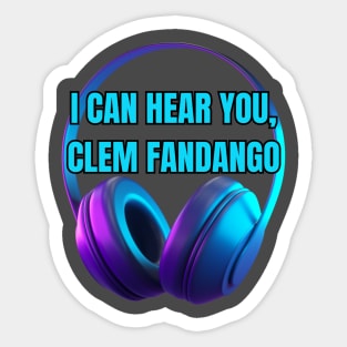 Can You Hear Me, Clem Fandango Sticker